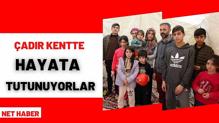 Çadır kentte hayata tutunuyorlar