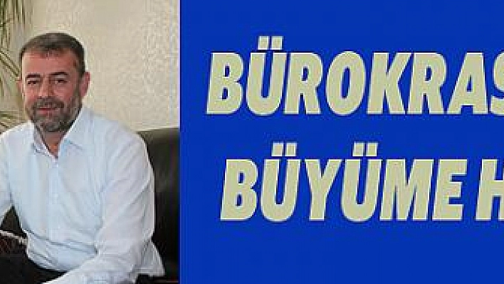 Bürokrasi azalacak büyüme hızlanacak