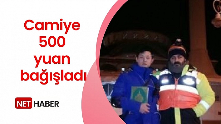 Camiye 500 yuan bağışladı