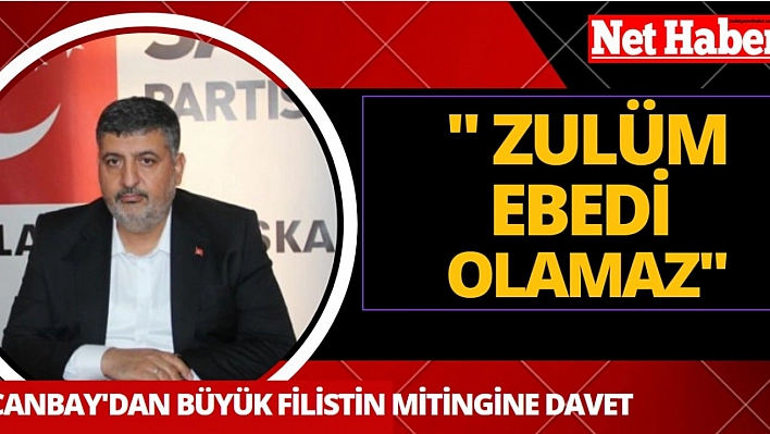 Canbay'dan Büyük Filistin Mitingine davet! Zülüm ebediyeti olmaz