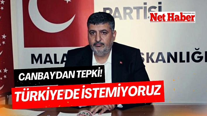 Canbay'dan tepki!  Türkiye'de istemiyoruz