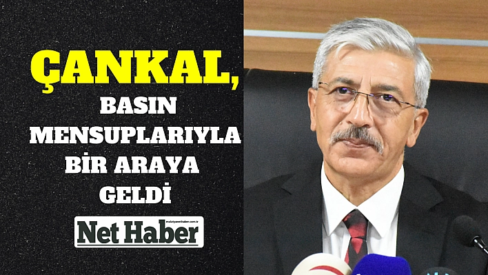 Çankal basın mensuplarıyla bir araya geldi