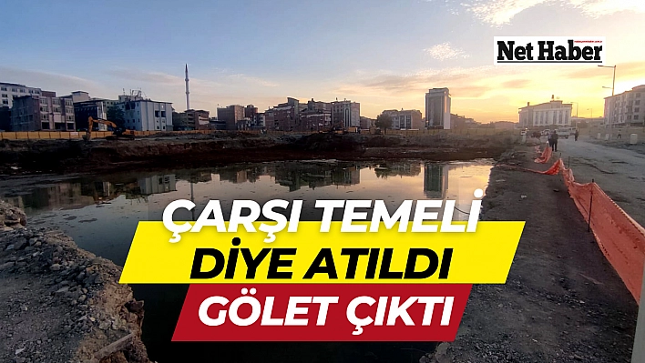 Çarşı temeli diye atıldı gölet çıktı