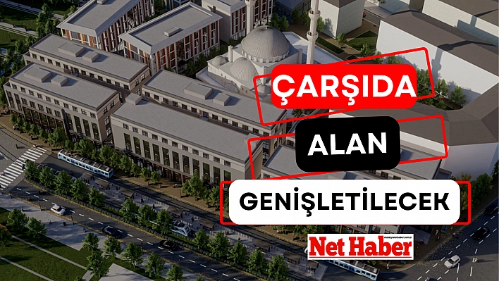 Çarşıda alan genişletilecek