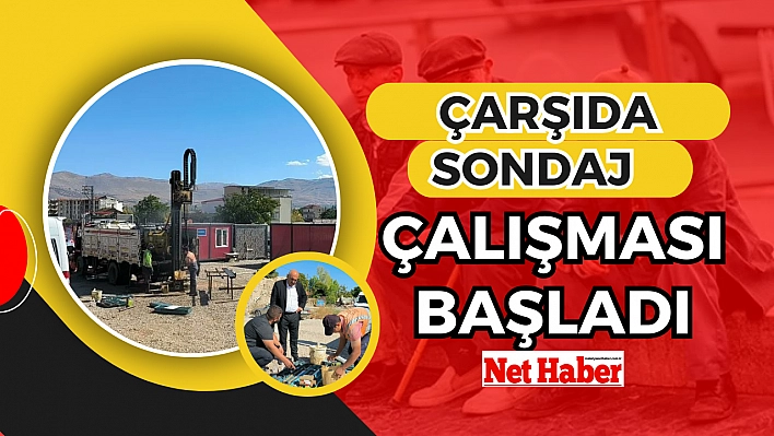 Çarşıda sondaj çalışması başladı