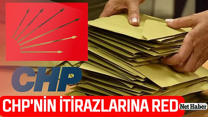 CHP'nin itirazlarına red