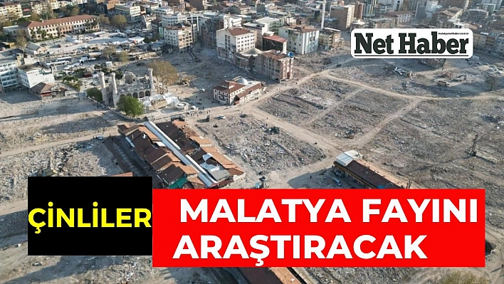 Çinliler Malatya fayını araştıracak