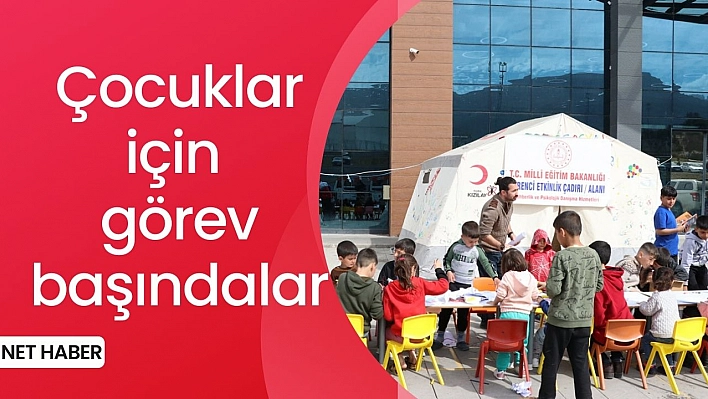 Çocuklar için görev başındalar