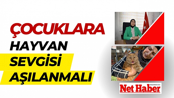 Çocuklara hayvan sevgisi aşılanmalı