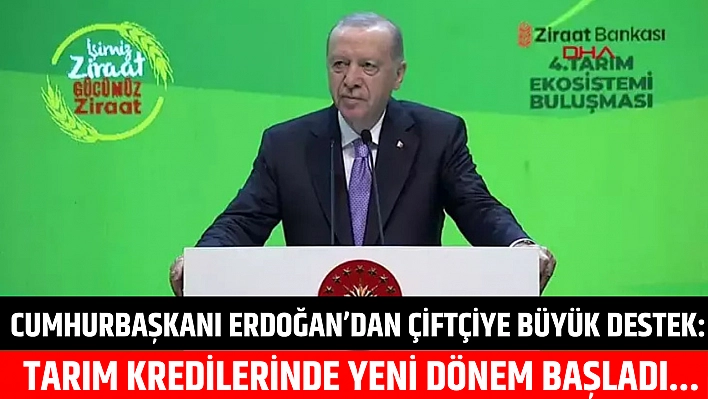 Cumhurbaşkanı Erdoğan'dan çiftçiye büyük destek: Tarım kredilerinde yeni dönem başladı