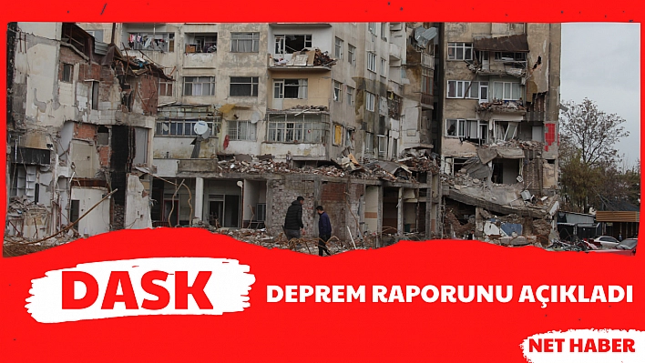 DASK deprem raporunu açıkladı