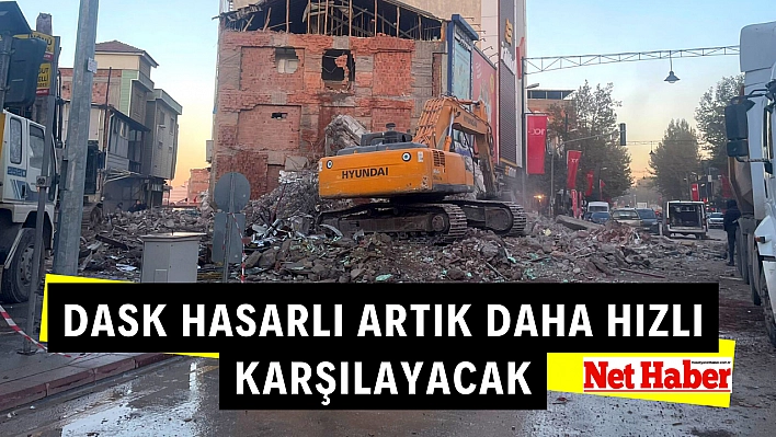 DASK hasarları artık daha hızlı karşılayacak