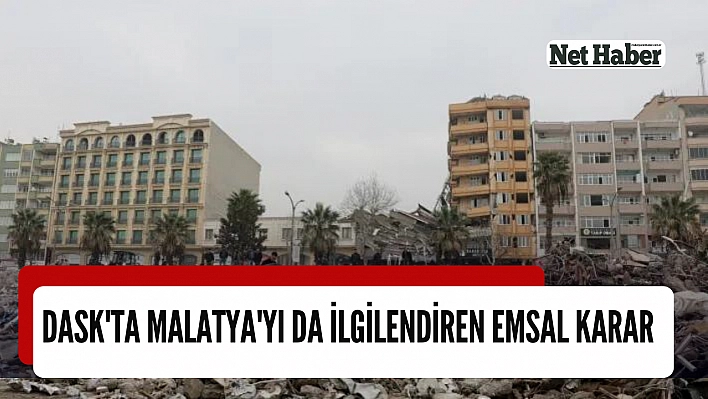 DASK'ta Malatya'yı da ilgilendiren emsal karar