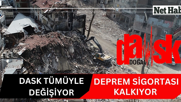 DASK tümüyle değişiyor: Deprem sigortası kalkıyor