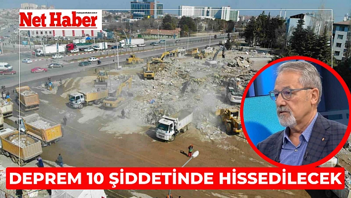 Deprem 10 şiddetinde hissedilecek