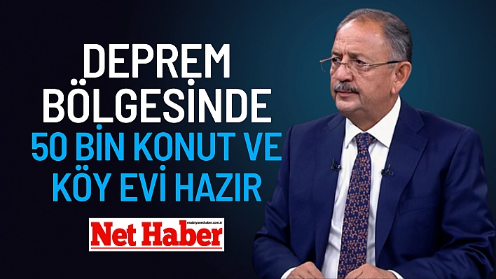 Deprem bölgesinde 50 bin konut ve köy evi hazır