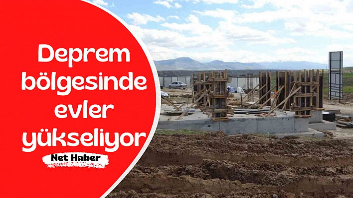 Deprem bölgesinde evler yükseliyor