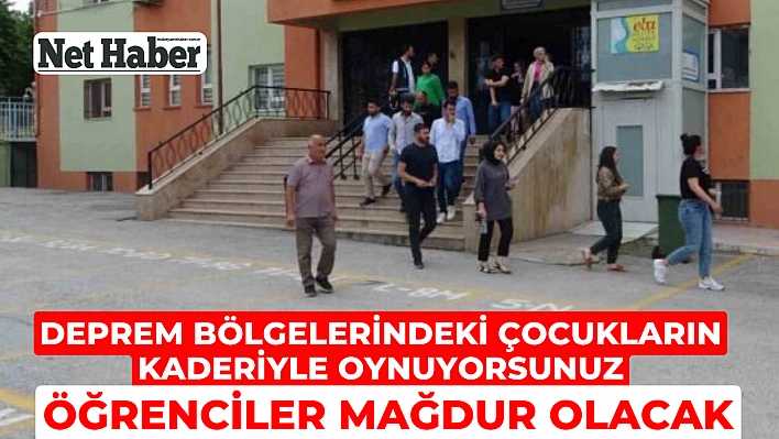 Deprem bölgesinde öğrenciler mağdur olacak