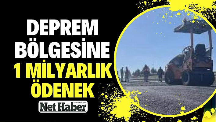 Deprem bölgesine 1 milyarlık ödenek