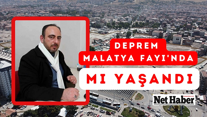 Deprem Malatya Fayı'nda mı yaşandı?