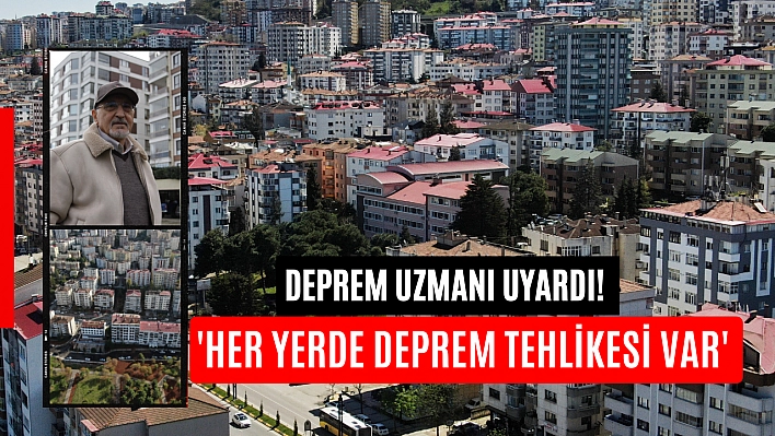 Deprem uzmanı uyardı! 'Her yerde deprem tehlikesi var'