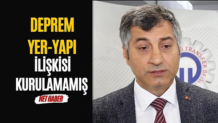 Deprem-yer-yapı ilişkisi kurulamamış