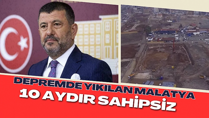 Depremde yıkılan Malatya, 10 aydır sahipsiz