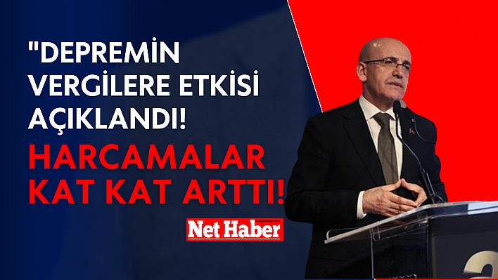 'Depremin vergilere etkisi açıklandı! Harcamalar kat kat arttı!