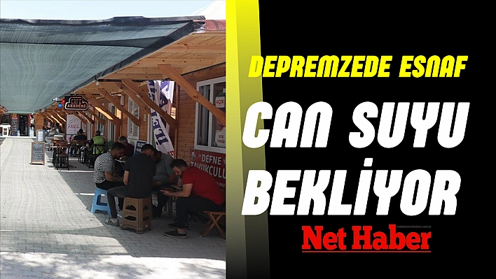 Depremzede esnaf can suyu bekliyor