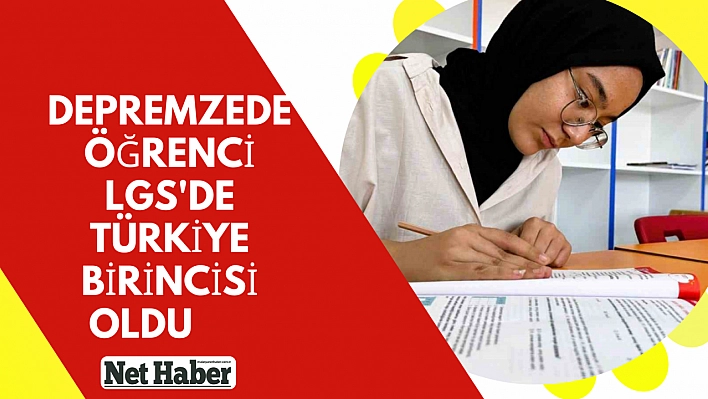 Depremzede öğrenci LGS'de Türkiye birincisi oldu