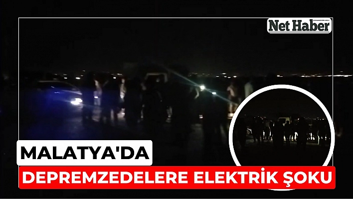 Malatya'da depremzedelere elektrik şoku