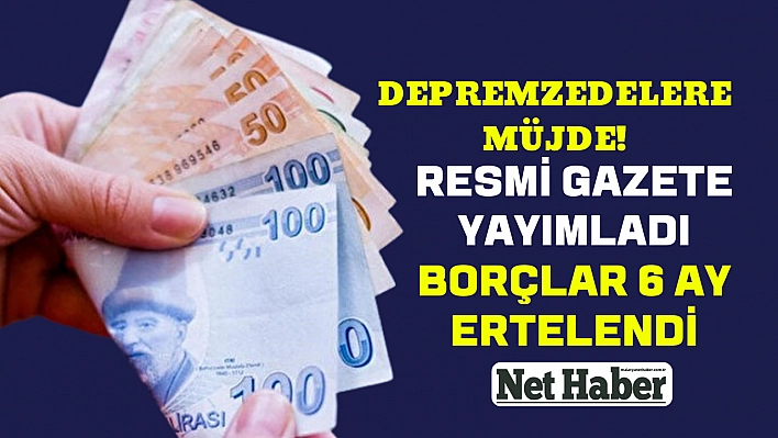 Depremzedelere müjde! Borçlar 6 ay ertelendi