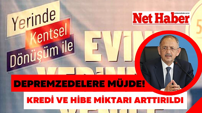 Depremzedelere müjde! Kredi ve hibe miktarı arttırıldı