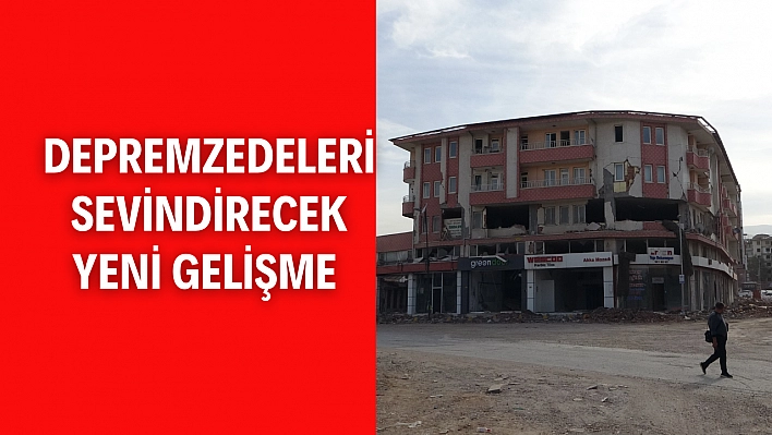 Depremzedeleri sevindirecek yeni gelişme