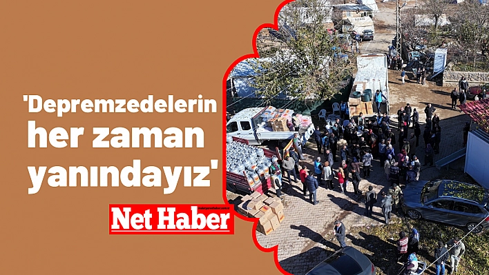 'Depremzedelerin her zaman yanındayız'