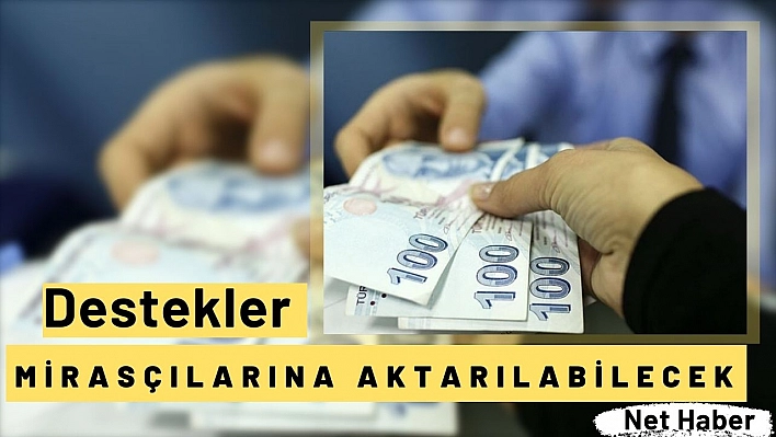 Destekler mirasçılarına aktarılabilecek