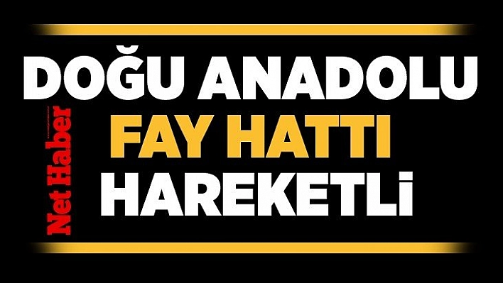 Doğu Anadolu fay hattı hareketli