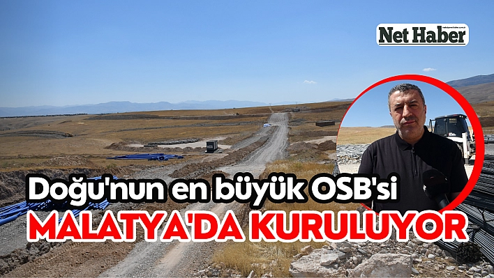 Doğu'nun en büyük OSB'si Malatya'da kuruluyor