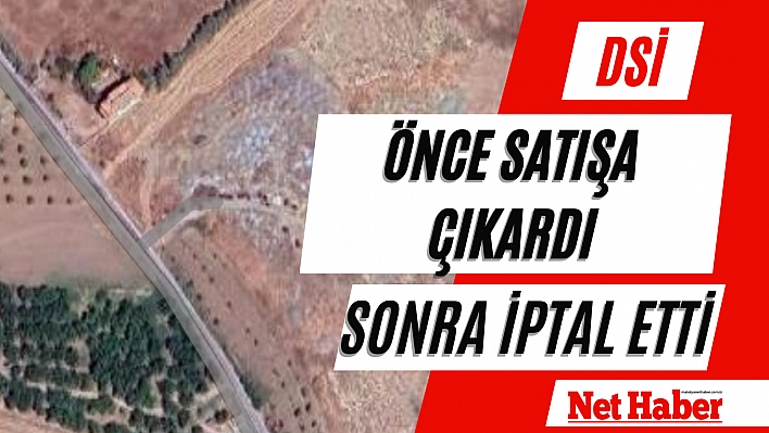 DSİ önce satışa çıkardı sonra iptal etti