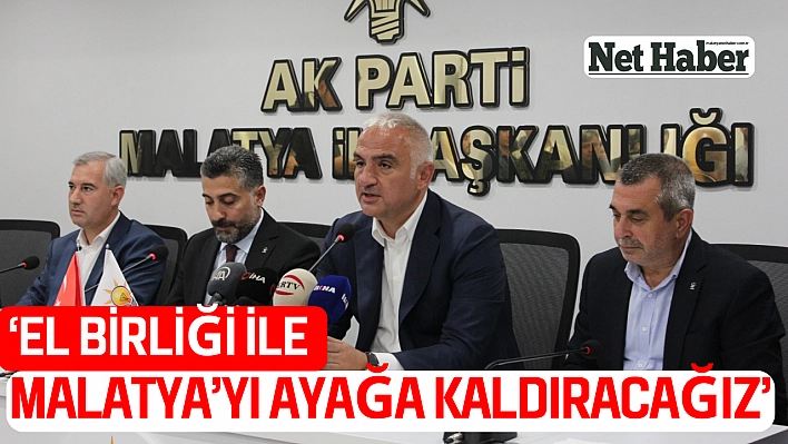 'El Birliği ile Malatya'yı ayağa kaldıracağız'