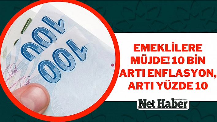 Emeklilere müjde! 10 bin artı enflasyon, artı yüzde 10