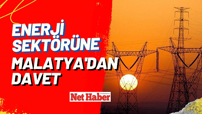 Enerji sektörüne Malatya'dan davet