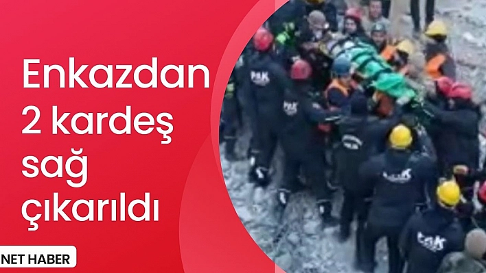 Enkazdan 2 kardeş sağ çıkarıldı