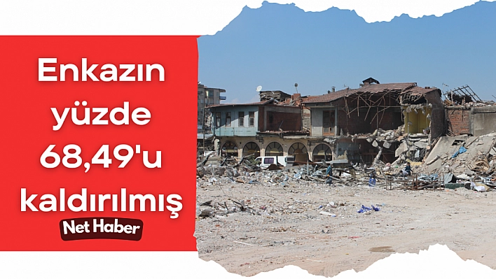 Enkazın yüzde 68,49'u kaldırılmış