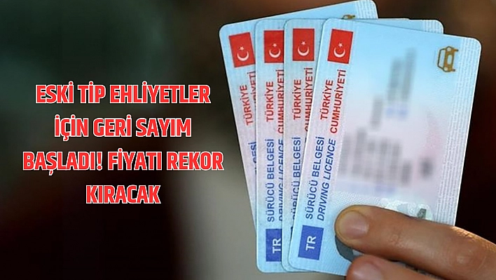 Eski Tip Ehliyetler İçin Geri Sayım Başladı! Fiyatı Rekor Kıracak