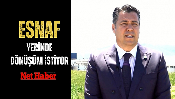 Esnaf yerinde dönüşüm istiyor