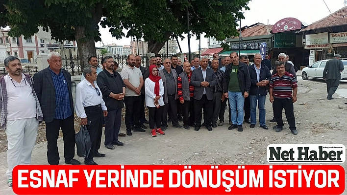 Esnaf yerinde dönüşüm istiyor