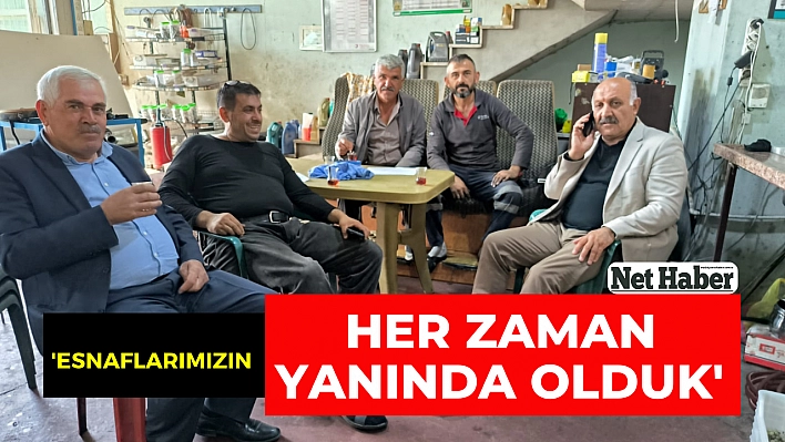 'Esnaflarımızın her zaman yanında olduk'