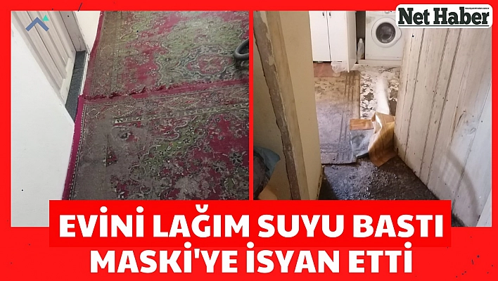 Evini lağım suyu bastı MASKİ'ye isyan etti 