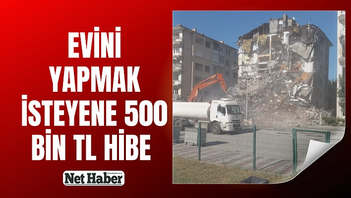 Evini yapmak isteyene 500 bin TL hibe